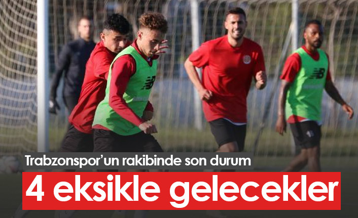 Trabzonspor'un rakibi Antalyaspor'da 4 eksik