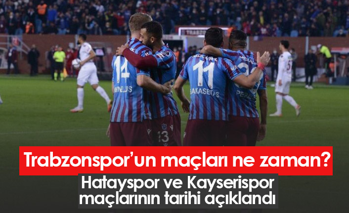 Trabzonspor'un Hatay ve Kayseri maçlarının tarihi belli oldu