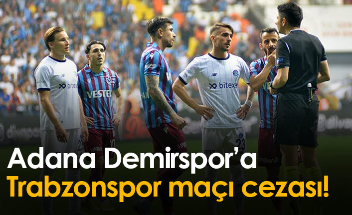 Adana Demirspor'a Trabzonspor maçı cezası