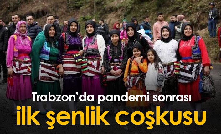 Trabzon'da pandemi sonrası ilk şenlik coşkusu