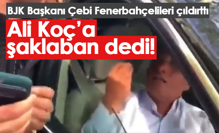 Çebi'den Ali Koç'a: Şaklaban