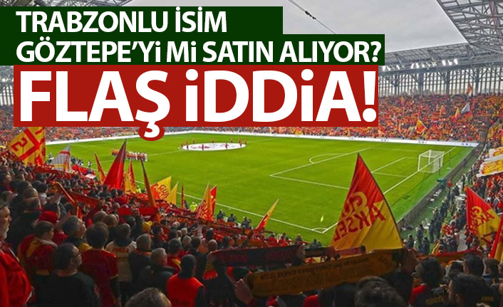 Göztepe'yi Trabzonlu iş adamı mı alıyor? Flaş iddia