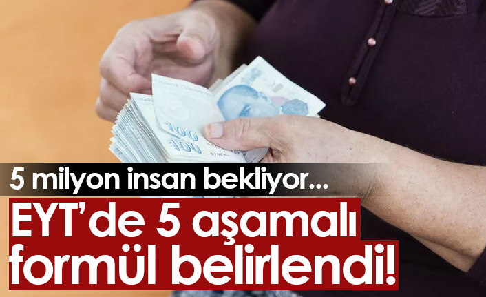 EYT için 5 aşamalı plan belli oldu