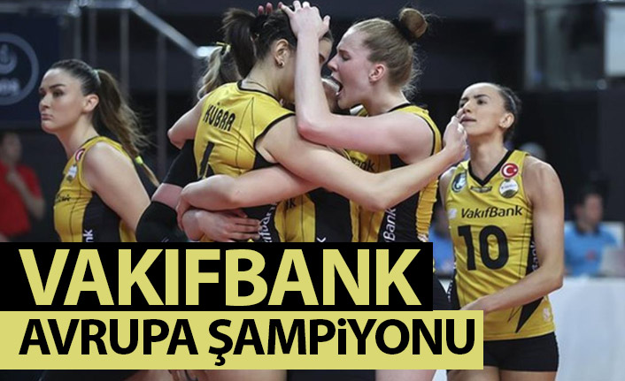 Vakıfbank Avrupa şampiyonu oldu