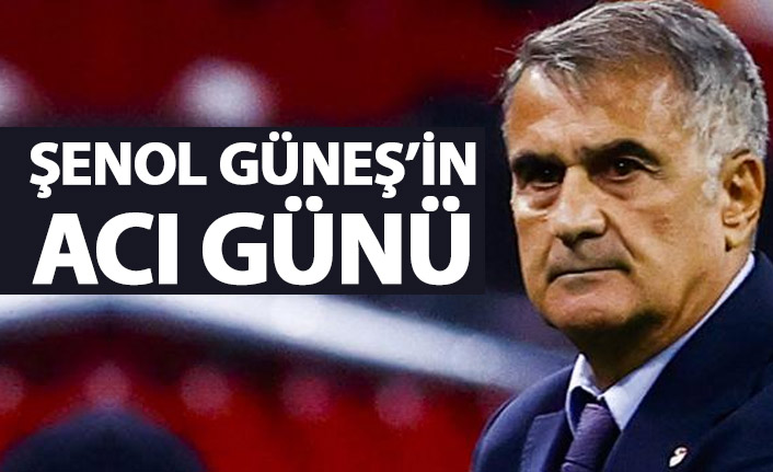 Şenol Güneş'in acı günü