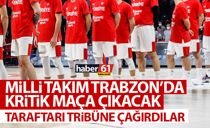 Milli takım Trabzon'da kritik maça çıkıyor! Taraftarları tribüne çağırdılar