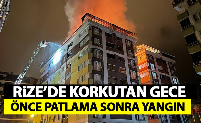 Rize'de korkutan gece! Önce patlama sonra yangın