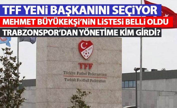 TFF Başkan Adayı Büyükekşi'nin listesi belli oldu! Trabzonspor'dan kim var?