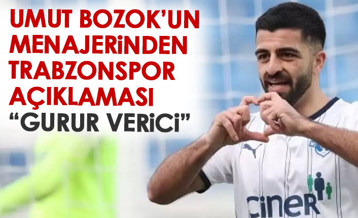 Umut Bozok'un menajerinden Trabzonspor açıklaması: Gurur verici...