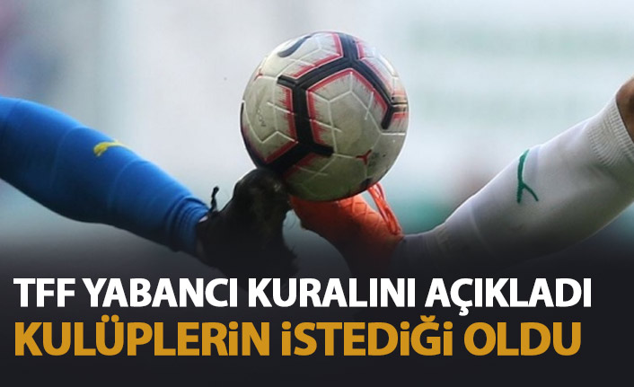 TFF yabancı kuralını açıkladı! Kulüplerin istediği oldu