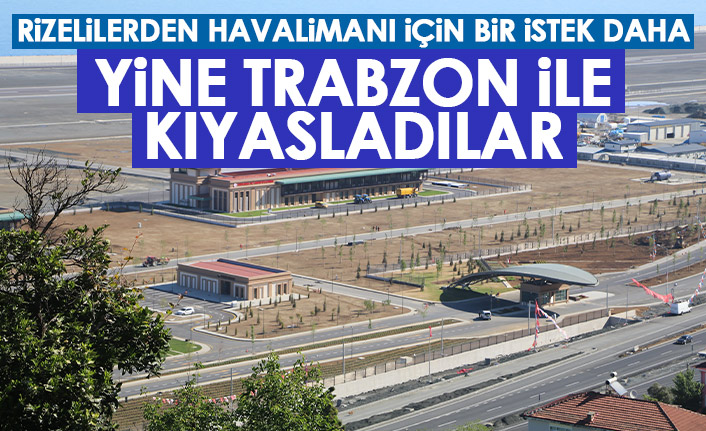 Rizelilerden havalimanı için bir istek daha! Yine Trabzon'u örnek gösterdiler