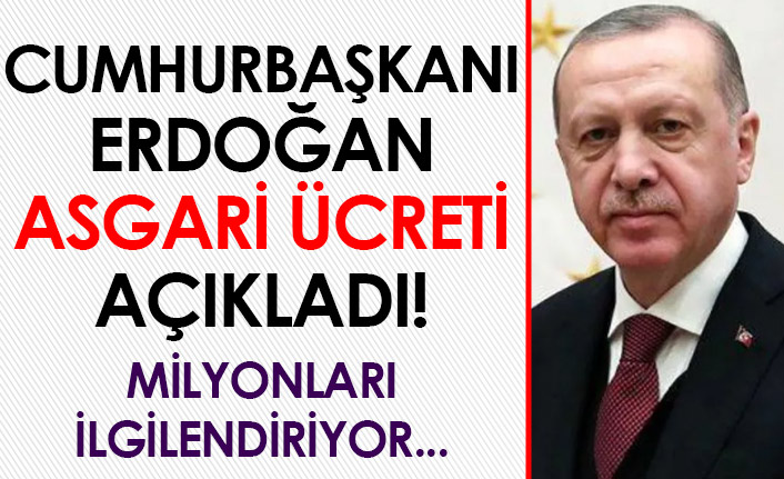 Asgari ücret ne kadar oldu? Cumhurbaşkanı Erdoğan açıklandı