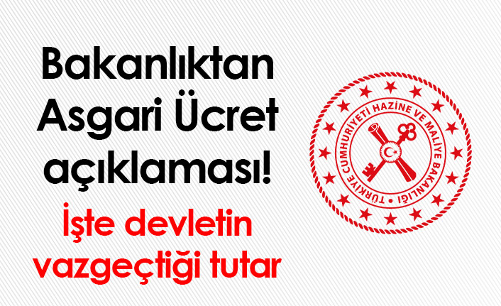 Bakanlıktan Asgari Ücret açıklaması! İşte Devletin vazgeçtiği tutar