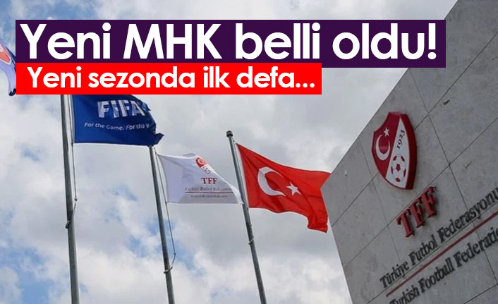 Yeni MHK belli oldu! Yeni sezonda ilk defa...