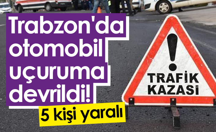 Trabzon'da otomobil uçuruma devrildi! 5 Yaralı