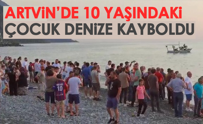 Artvin'de 10 yaşındaki çocuk denizde kayboldu