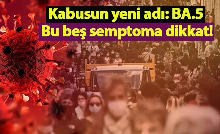 Kâbusun yeni adı: BA.5... Bu 5 semptoma dikkat