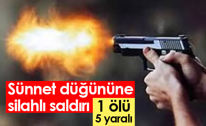 Sünnet düğününe silahlı saldırı: 1 ölü, 5 kişi yaralı