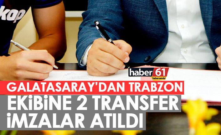 Galatasaray'dan Trabzon ekibine 2 transfer! İmzalar atıldı