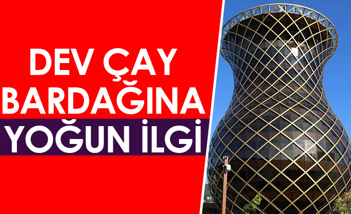 Dev çay bardağı yoğun ilgi görüyor