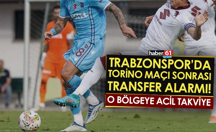 Trabzonspor’da Torino maçı sonrası transfer alarmı! O bölgeye acil takviye