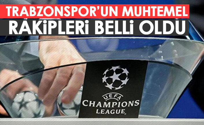 Trabzonspor'un şampiyonlar Ligi için muhtemel rakipleri belli oldu