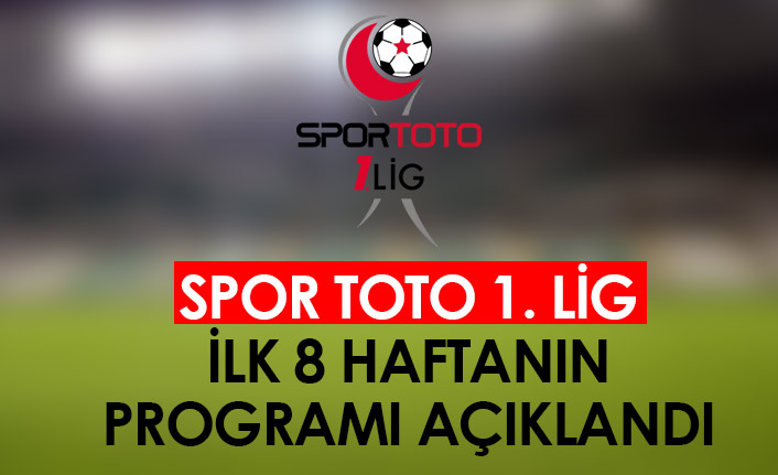 Spor Toto 1. Lig'de ilk 8 haftanın programı açıklandı!