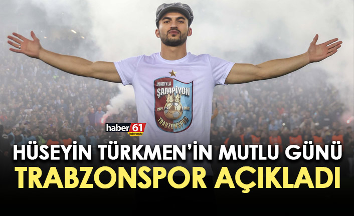 Hüseyin Türkmen'in mutlu günü! Trabzonspor açıkladı