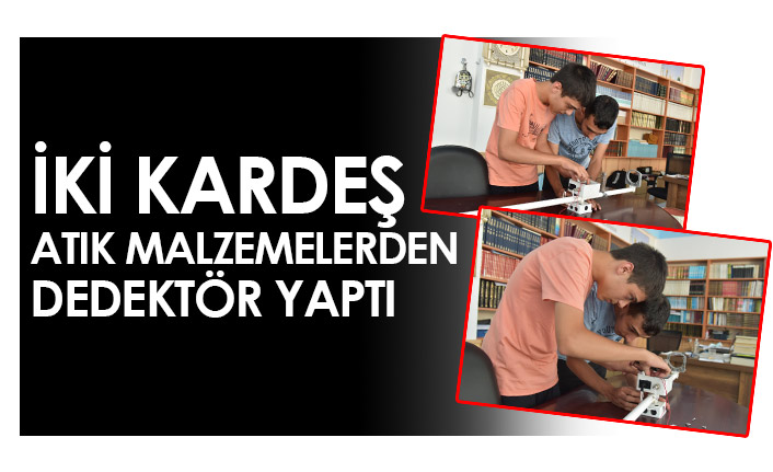 İki kardeş atık malzemelerden dedektör yaptı - 03 Ağustos 2022