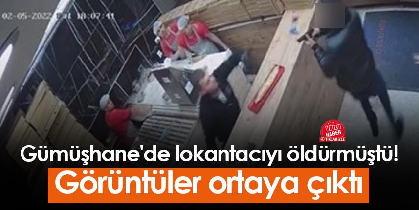 Gümüşhane'de lokantacıyı öldürmüştü! Görüntüler ortaya çıktı