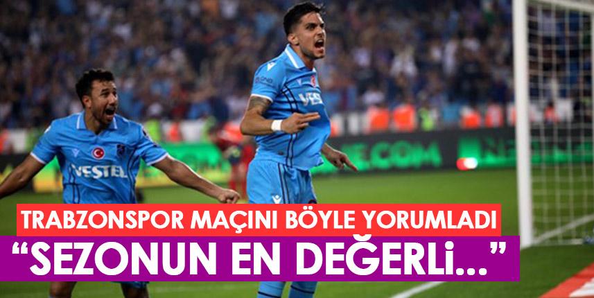 Trabzonspor maçını böyle yorumladı “Sezonun en değerli…”