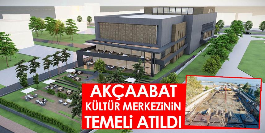 Akçaabat kültür merkezinin temeli atıldı!