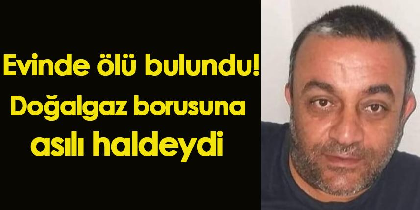 Evinde doğalgaz borusuna asıl halde bulundu!