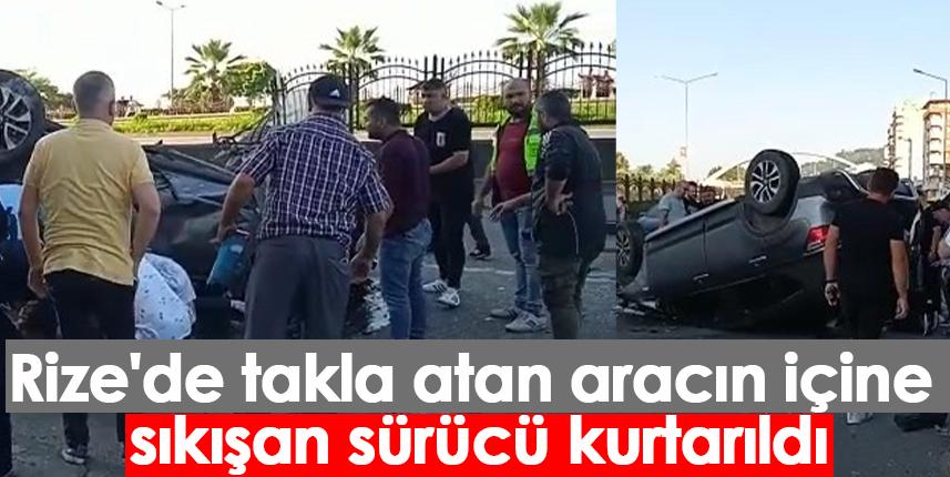 Rize'de takla atan aracın içine sıkışan sürücü kurtarıldı