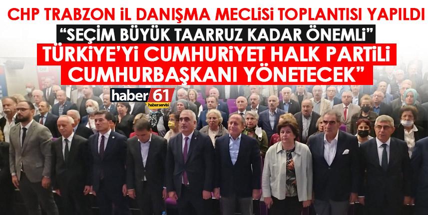 CHP Trabzon Başkanı Ömer Hacısalihoğlu: Yaklaşan seçimler büyük taarruz kadar önemli