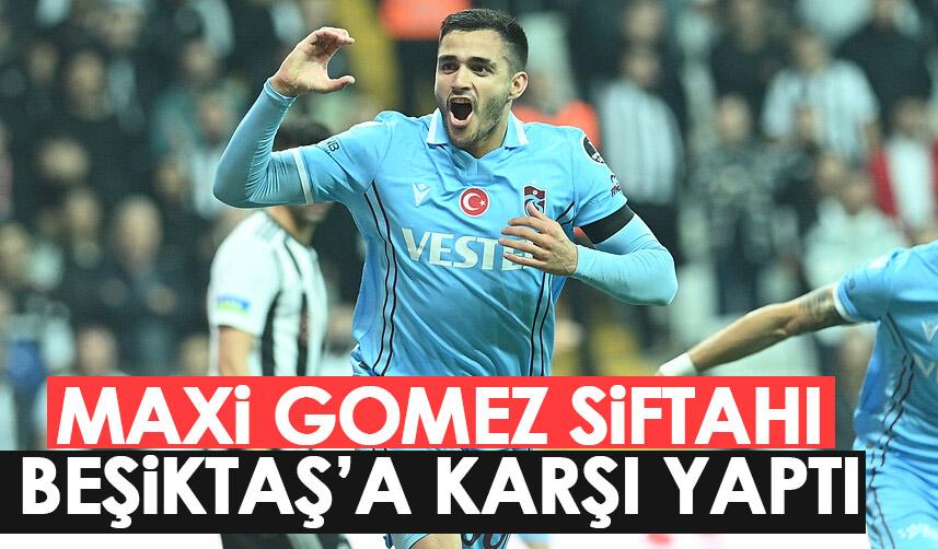 Trabzonspor'un yıldızı Maxi Gomez siftahını Beşiktaş'a yaptı