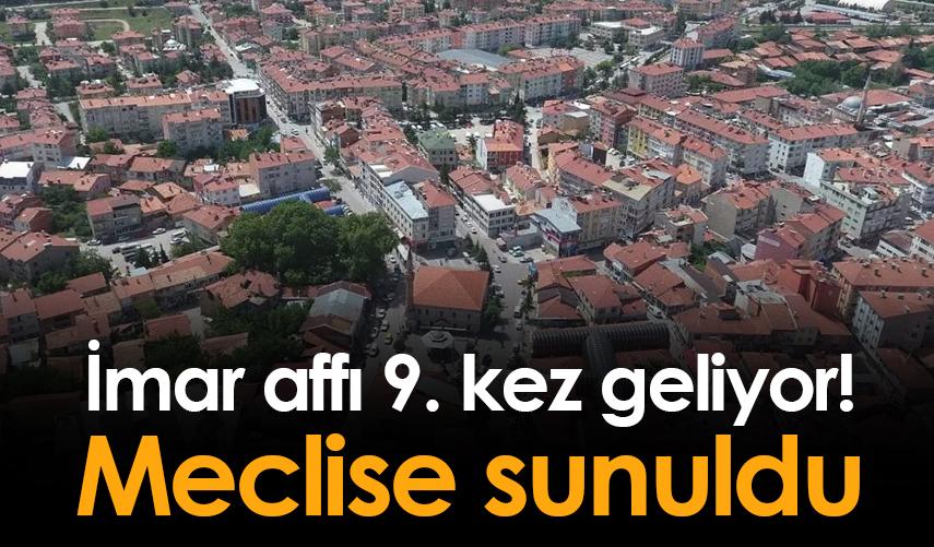 İmar affı 9. kez geliyor! Meclise sunuldu