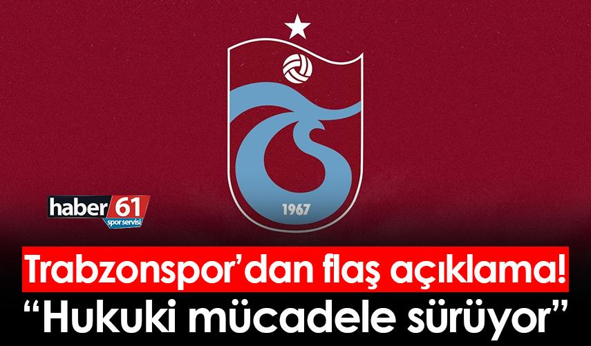 Trabzonspor'dan flaş açıklama! Hukuki mücadele sürüyor