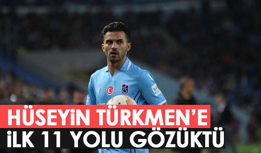 Trabzonspor'da Hüseyin Türkmen'e ilk 11 yolu gözüktü