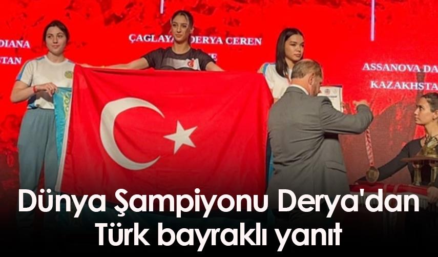 Dünya Şampiyonu Derya'dan Türk bayraklı yanıt