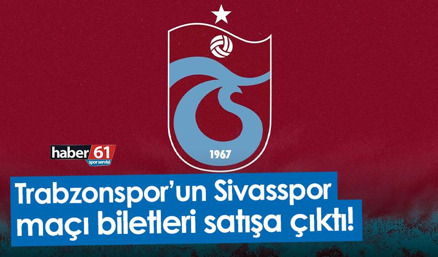 Trabzonspor’un Sivasspor maçı biletleri satışa çıktı!