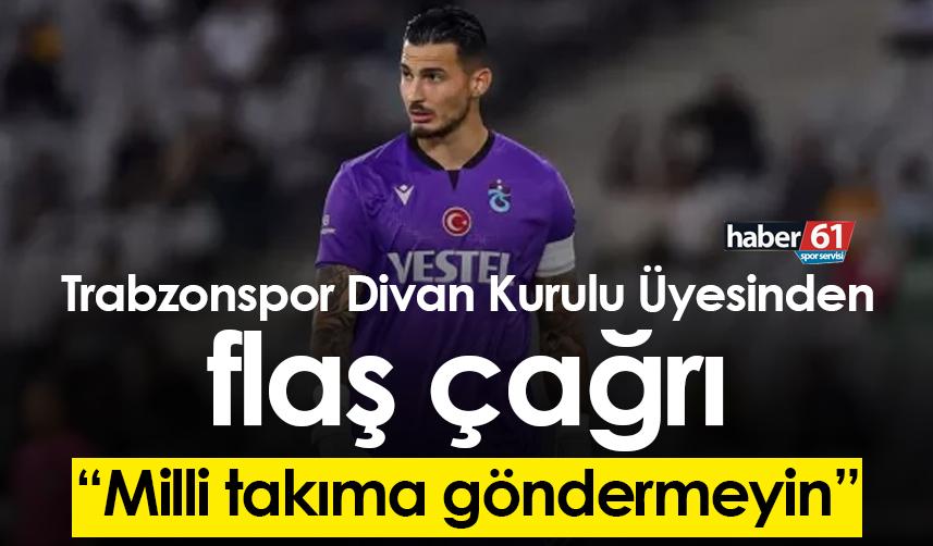 Trabzonspor Divan Kurulu Üyesi Kuleyin’den sert tepki! “Milli takıma göndermeyin”