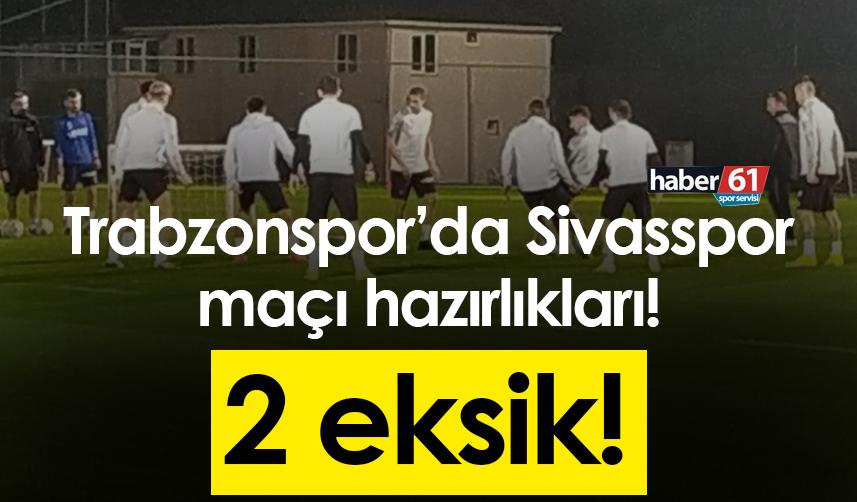 Trabzonspor’da Sivasspor maçı hazırlıkları! 2 eksik!