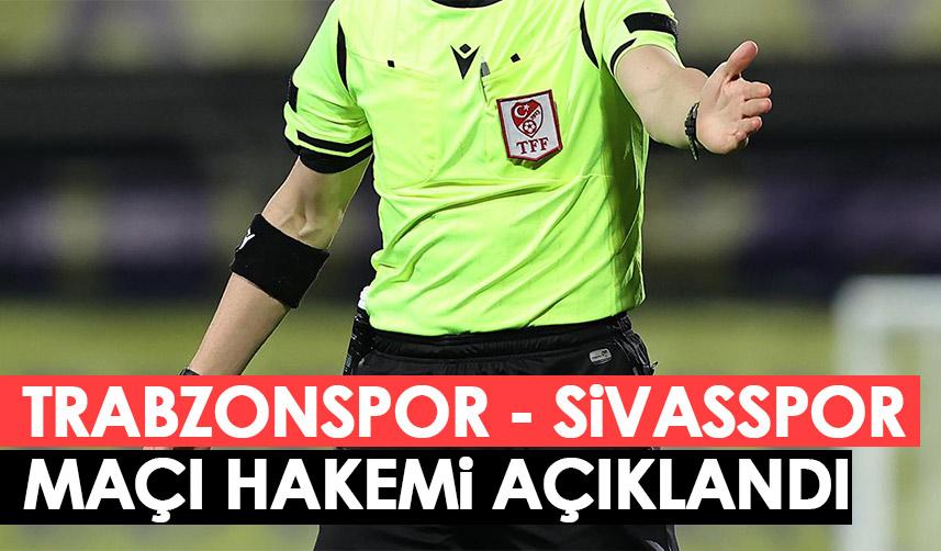 Trabzonspor'un Sivasspor maçı hakemi belli oldu