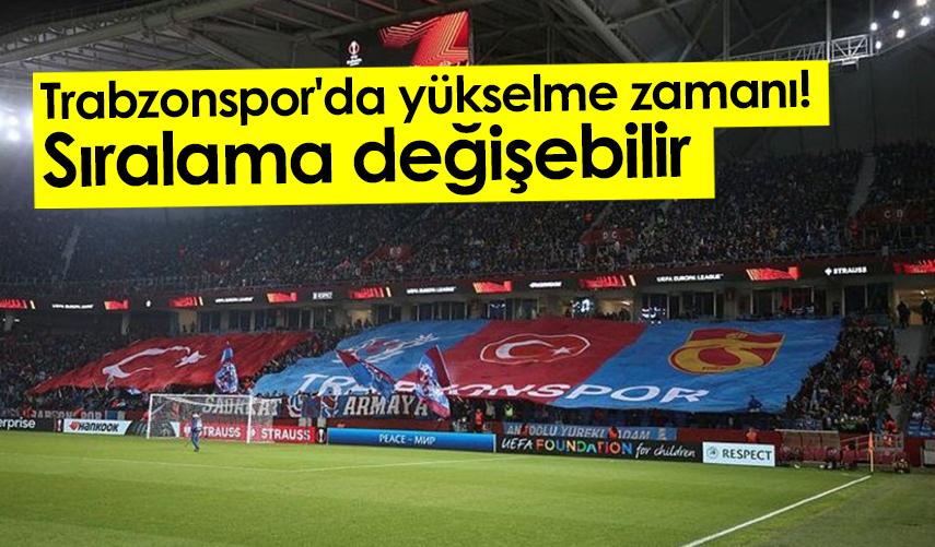 Trabzonspor'da yükselme zamanı! Sıralama değişebilir