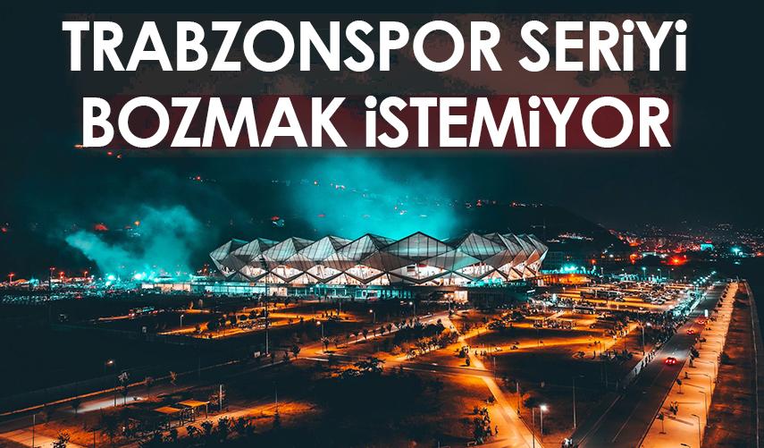 Trabzonspor seriyi bozmak istemiyor!