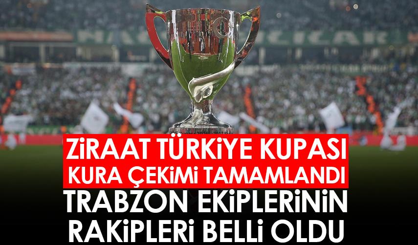 Türkiye Kupası'nda Trabzon ekiplerinin rakipleri belli oldu