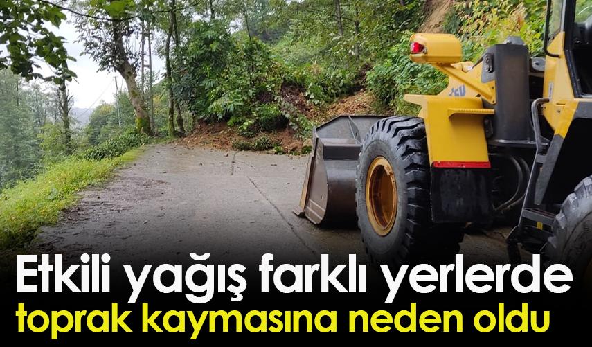 Rize'de etkili yağış farklı yerlerde toprak kaymasına neden oldu