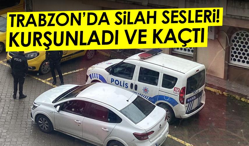 Trabzon’da silah sesleri! Kurşunlayıp kaçtı