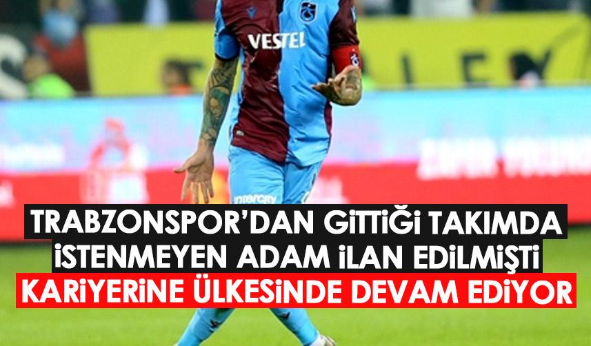 Trabzonspor'dan gittiği takımda istenmeyen adam ilan edilmişti! Kariyerine ülkesinde devam ediyor